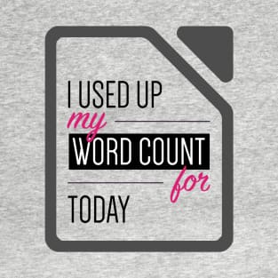 I used up my word count for today T-Shirt